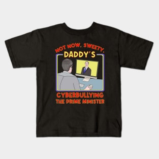 Not Now, Sweety. Daddy's Cyberbullying the Prime Minister Kids T-Shirt